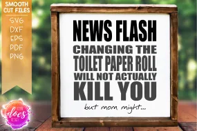 News Flash, Changing the Toilet Paper Will Not Kill You - SVG File